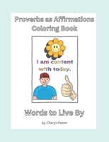 Proverbs as Affirmations Coloring Book: Words to Live By B0C4N7X5D5 Book Cover