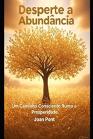 DESPERTE A ABUNDÂNCIA: Um Caminho Consciente Rumo à Prosperidade (Portuguese Edition) B0FMDDJ7N7 Book Cover