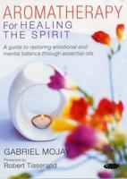 Aromatherapy for Healing the Spirit: A Guide to Restoring Emotional and Mental Balance Through Essential Oils (Alternative Health) 0805044965 Book Cover