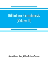 Bibliotheca cornubiensis. A catalogue of the writings, both manuscript and printed, of Cornishmen, and of works relating to the county of Cornwall, ... copious literary references (Volume II) P-Z 9353869099 Book Cover