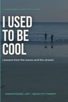 I Used to Be Cool: A Mindfulness Guide for Fathers B0HBMTDPSC Book Cover