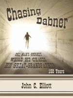 Chasing Dabner: One Man's Journey While He Chases His Great-Grandfather 1434374475 Book Cover