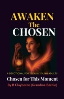 Awaken the Chosen: A DEVOTIONAL FOR TEENS & YOUNG ADULTS Chosen for This Moment B0GH8GTFZW Book Cover