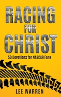 Racing for Christ: 50 Devotions for NASCAR Fans 1693663600 Book Cover