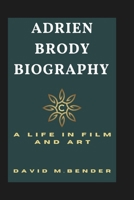 ADRIEN BRODY BIOGRAPHY: A Life in Film and Art B0DZVXDDLL Book Cover