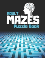 Adult Mazes Puzzle Book: Hours of Fun, Stress Relief and Relaxation, Medium Level B08MSV1XT3 Book Cover