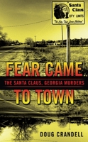 Fear Came to Town: The Santa Claus, Georgia, Murders 0425231496 Book Cover