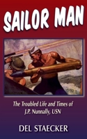 Sailor Man: The Troubled Life and Times of J.P. Nunnally, USN 1954163258 Book Cover