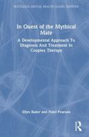 In Quest of the Mythical Mate: A Developmental Approach To Diagnosis And Treatment In Couples Therapy (Routledge Mental Health Classic Editions) 1041289685 Book Cover