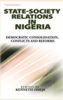 State- Society Relations in Nigeria: Democratic Consolidation, Conflicts and Reforms (PB) 1905068573 Book Cover