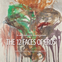 The 12 Faces of Eros: From Pre-tragic, to Tragic, to Post-tragic Sexuality B0GVPKVLSR Book Cover
