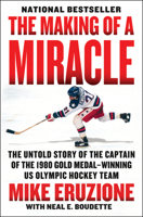 The Making of a Miracle: The Untold Story of the Captain of the 1980 Gold Medal–Winning U.S. Olympic Hockey Team 0062960954 Book Cover