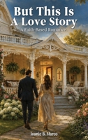 But This Is A Love Story: A Faith-Based Romance:: A Faith-Based Romance B0H96J9X15 Book Cover
