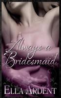 Always a Bridesmaid 1502816091 Book Cover