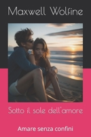 Sotto il sole dell'amore: Amare senza confini B0C9S56Z6R Book Cover
