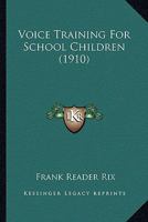 Voice Training for School Children 116513912X Book Cover