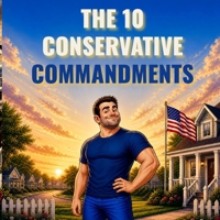 The 10 Conservative Commandments (The Common Sense Series) B0GZDHJVRY Book Cover