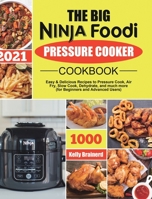The Big Ninja Foodi Pressure Cooker Cookbook: Easy & Delicious Recipes to Pressure Cook, Air Fry, Slow Cook, Dehydrate, and much more 1801215162 Book Cover