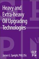 Heavy and Extra-heavy Oil Upgrading Technologies 0124045707 Book Cover