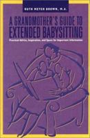 Grandmother's Guide to Extended Babysitting: Practical Advice, Inspiration, and Space for Important Information (Capital Ideas) 1892123703 Book Cover