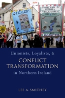 Unionists, Loyalists, and Conflict Transformation in Northern Ireland 0195395875 Book Cover
