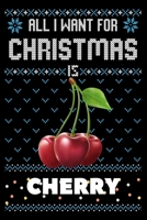 All I Want For Christmas Is Cherry: Cherry Christmas Notebook / Thanksgiving & Christmas Gift Notebook 1673793266 Book Cover