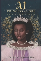 Ai, Princess of Ore: Love's Secret Place B0DMZVYQN5 Book Cover