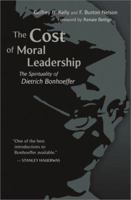 The Cost of Moral Leadership: The Spirituality of Dietrich Bonhoeffer 0802805116 Book Cover