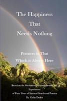 The Happiness That Needs Nothing: Pointers to That Which is Always Here 1312328312 Book Cover