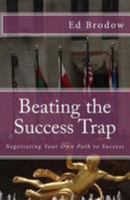 Beating the Success Trap: Negotiating Your Own Path to Success 1499558953 Book Cover