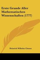 Erste Grunde Aller Mathematischen Wissenschaften 1104639548 Book Cover