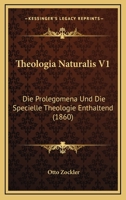 Theologia Naturalis V1: Die Prolegomena Und Die Specielle Theologie Enthaltend (1860) 1166341453 Book Cover