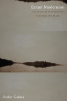 Errant Modernism: The Ethos of Photography in Mexico and Brazil (A John Hope Franklin Center Book) 0822343231 Book Cover