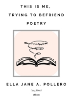 This is Me, Trying to Befriend Poetry 9364946464 Book Cover