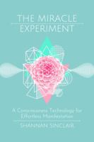 The Miracle Experiment : A Consciousness Technology for Effortless Manifestation 0999410156 Book Cover