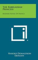 The Rabelaisian Princess: Madame Royal of France 1419149873 Book Cover