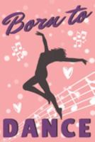 Born To Dance: Pretty Journal For Women, Perfect Gift For Girls Who Love Dancing, Great For School Notes Or For Work, Cute Pink Design, Lined Pages Notebook 1689597453 Book Cover