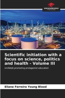 Scientific initiation with a focus on science, politics and health - Volume III 6206857433 Book Cover