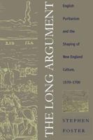 The Long Argument: English Puritanism and the Shaping of New England Culture, 1570-1700 (Omohundro Institute of Early American History & Culture) 0807845833 Book Cover