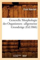 Generelle Morphologie Der Organismen: Allgemeine Grundza1/4ge (A0/00d.1866) 2012664725 Book Cover