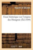 Essai historique sur l'origine des Hongrois 2013693907 Book Cover