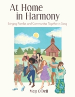 At Home in Harmony: Bringing Families and Communities Together in Song 1943582106 Book Cover