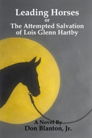 Leading Horses: The Attempted Salvation of Lois Glenn Hartby B08B384JRS Book Cover