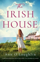 The Irish House: A totally heartbreaking and powerful story about families, secrets and finding your way home 1803148691 Book Cover