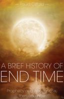 A Brief History of End Time: Prophecy and Apocalypse, then and now 1910519375 Book Cover