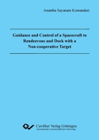 Guidance and Control of a Spacecraft to Rendevous and Dock with a Non-cooperative Target 3869559454 Book Cover