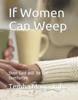 If Women Can Weep: then God will be the comforter 149934533X Book Cover