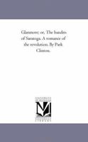 Glanmore; or, The bandits of Saratoga. A romance of the revolution. By Park Clinton. 142550714X Book Cover