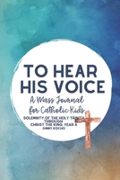 To Hear His Voice: A Mass Journal for Catholic Kids: Solemnity of the Holy Trinity Through Christ The King, Year A (Part Two) B088Y2YJ4B Book Cover