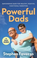 Powerful Dads: Empowering Dads for Healthy, Positive, Functional Parenting B0FH7L9Z2P Book Cover